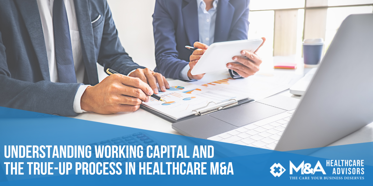 Understanding Working Capital and the True-Up Process in Healthcare M&A